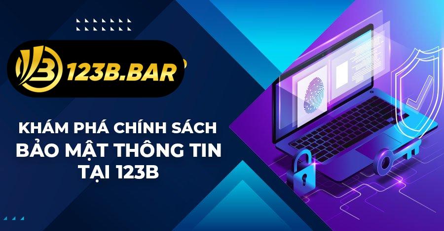 Khám Phá Chính Sách Bảo Mật Thông Tin Tại 123b